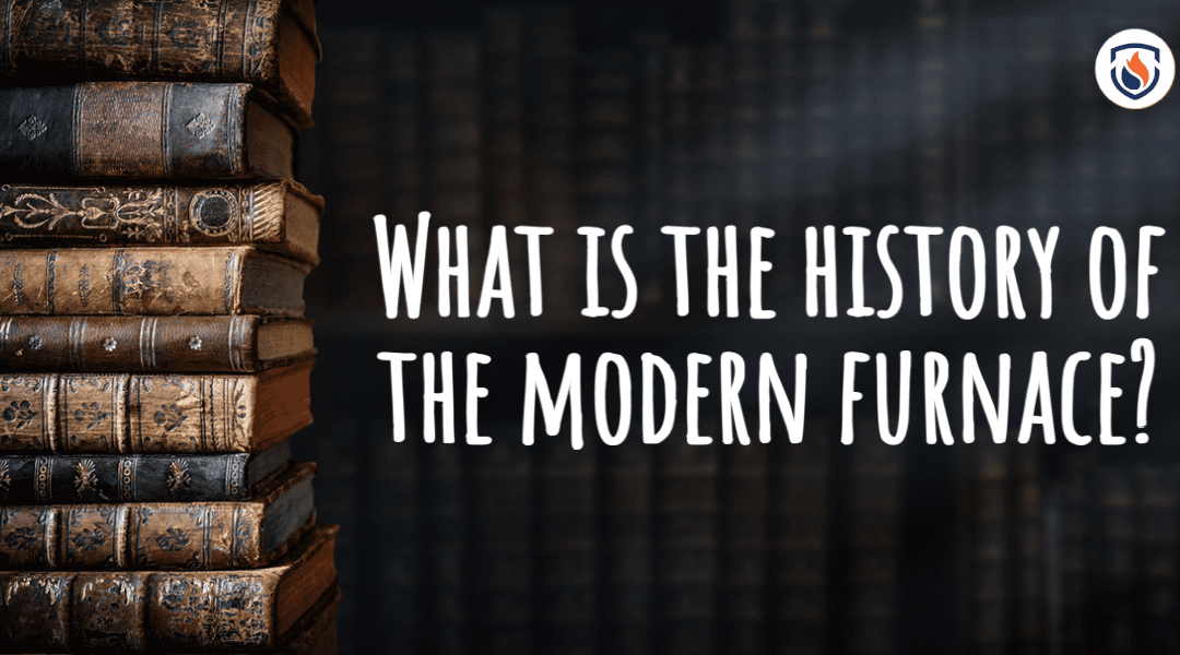 What Is the History of the Modern Furnace?